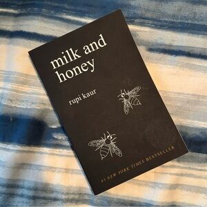 Milk and honey by: Rupi Kaur